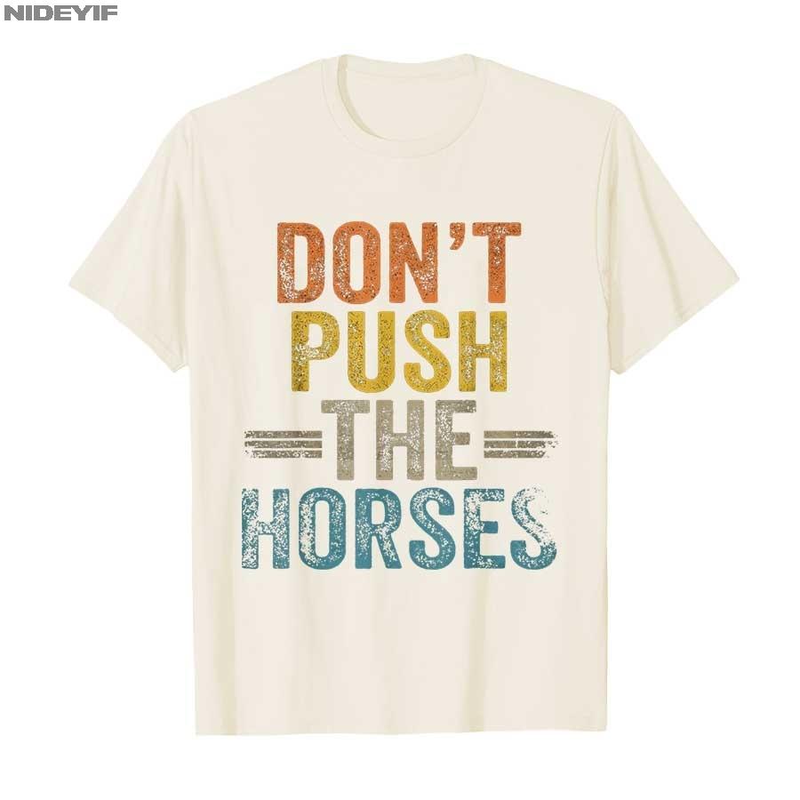 2025 Summer Dont Push The Horses Funny Meme Quote for Sarcastic Minds 100 Pure Cotton Printed Tshirt Men Women Short Sleeve