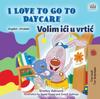 The I Love To Go To Daycare (English Croatian Bilingual Book for Kids) Book