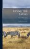 Книга Riding for Ladies : With Hints On the Stable