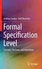 The Formal Specification Level : Concepts, Methods, and Algorithms Book