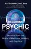 Книга Becoming Psychic : Lessons from the Minds of Mediums, Healers, and Psychics