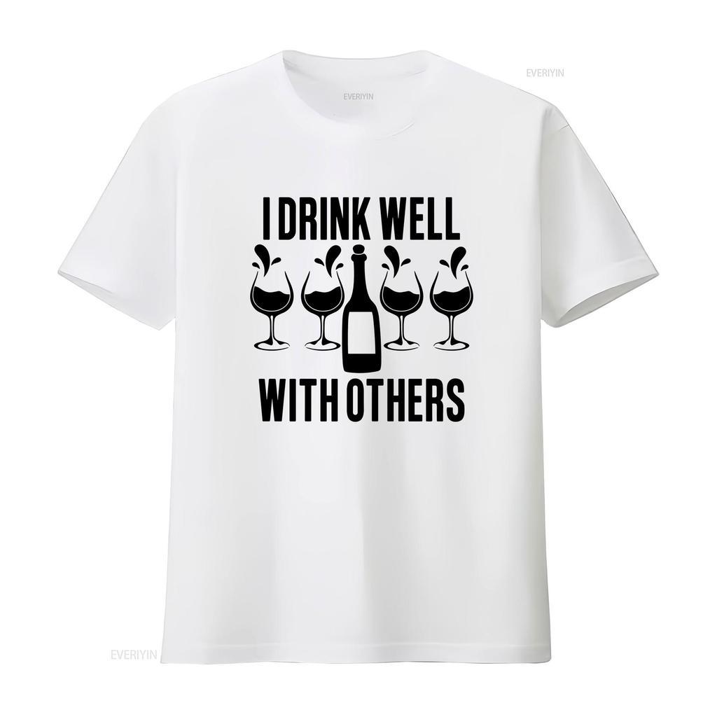 Funny Wine Lover T Shirt I Drink Well With Others Drinking Novelty s For Her Party vintage Washed Top For Everyday Wear Unisex