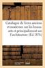 Книга Catalogue De Livres Anciens Et Modernes Sur Les Beaux-Arts Et Principalement Sur l'Architecture
