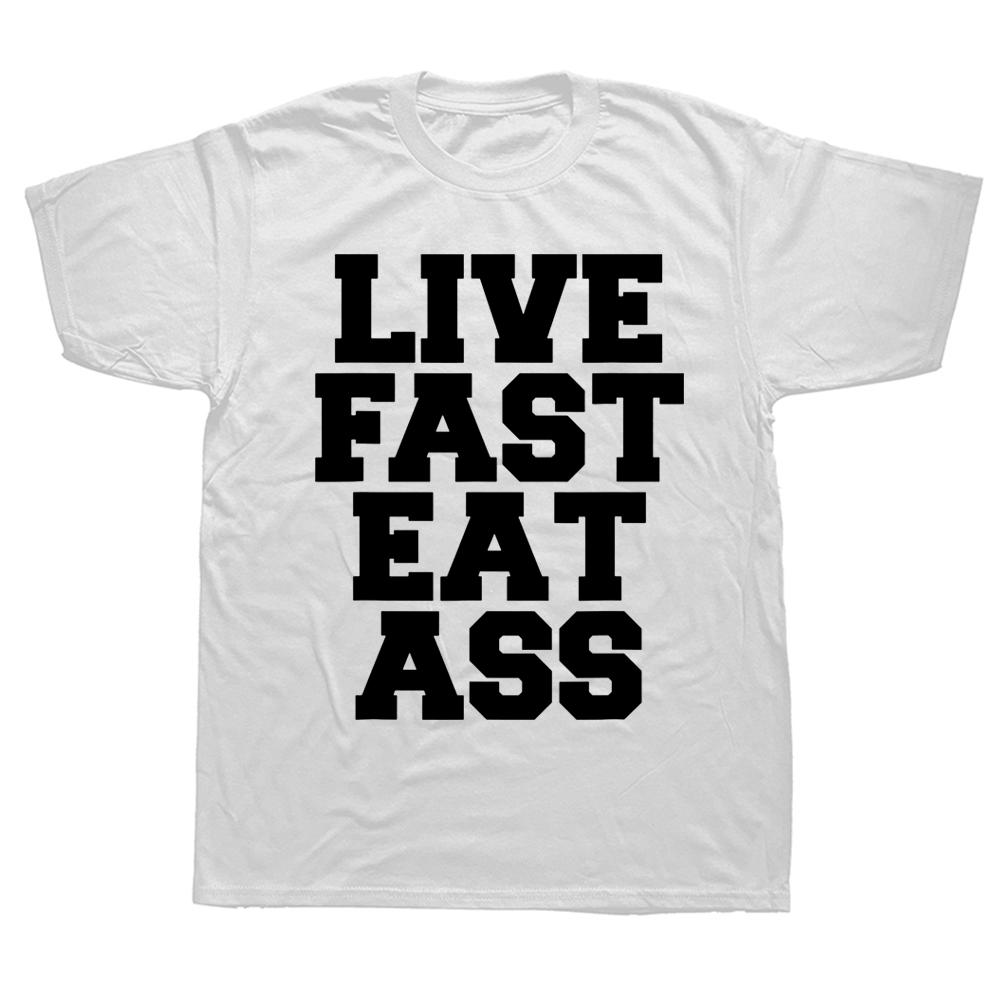 Новинка Потрясающие Живи Быстро Ешь Задницу Забавная Цитата Футболки Графический Хлопок Уличная Одежда Короткий Рукав Подарки на День Рождения Летняя Футболка
