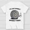 I‘m Just Wheely, Wheely Tired Cotton Summer Casual Cool Loose T-Shirt