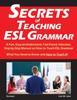 Книга Secrets of Teaching ESL Grammar : A Fun, Easy-to-Understand, Fast-Paced, Intensive, Step-by-Step Manual On How To Teach ESL Grammar