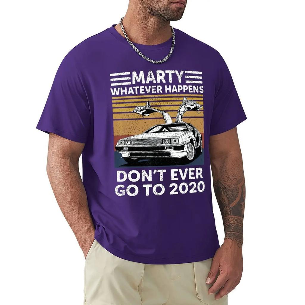 Vintage Car Marty Whatever Happens Don't Ever Go To 2020 T Shirt Harajuku Short Sleeve T-shirt 100% Cotton Graphics Tshirt Tops