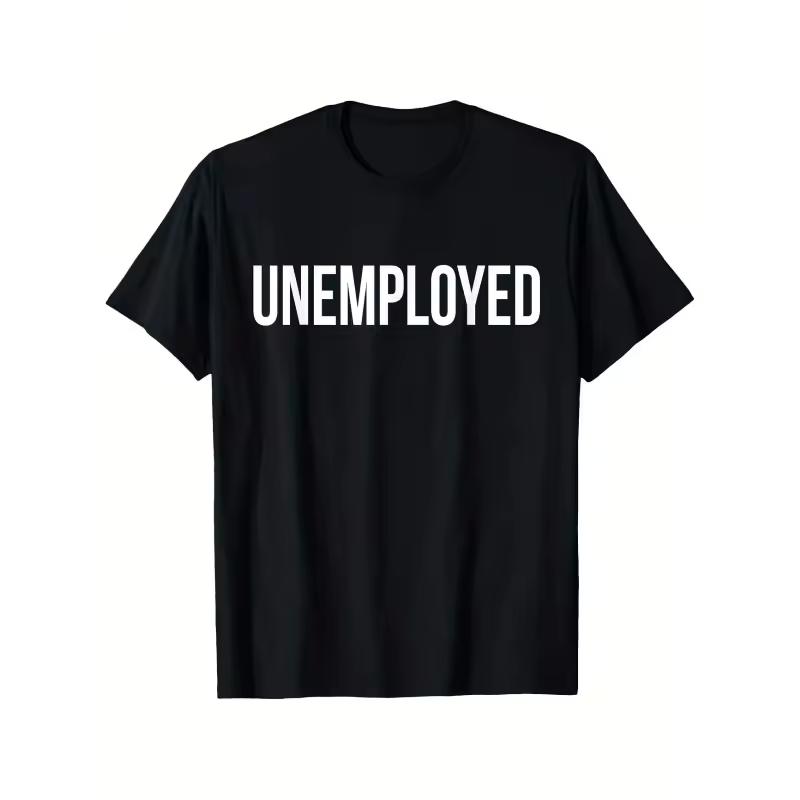 Funny Meme UNEMPLOYED Letter Women's T-shirt Casual Summer Men's Top Harajuku O-Neck Humor Novelty Short Sleeved Women Clothing
