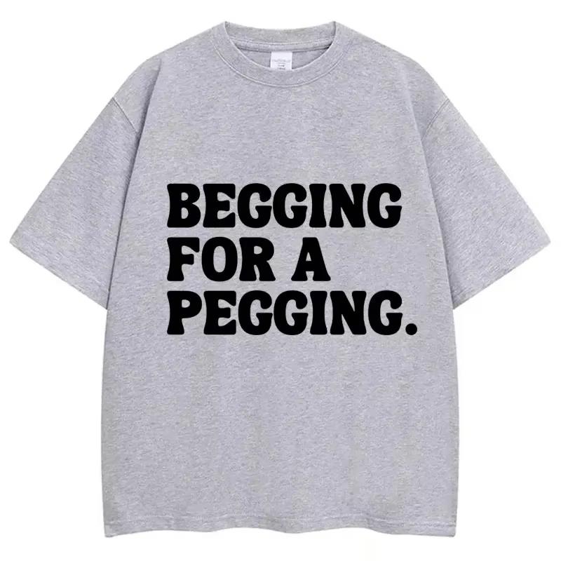 Футболка с принтом 'Begging for A Pegging' Мужская Женская Хлопковые Футболки Оверсайз Повседневные С Коротким Рукавом Уличная Одежда Унисекс Топы
