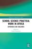 Книга School Science Practical Work In Africa : Experiences and Challenges