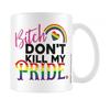 Bitch DonÂ´t Kill My Pride Mug