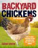 The Backyard Chickens for Beginners : How To Raise Chickens In Your Backyard With This Step By Step Manual Book