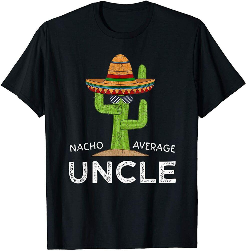 Uncle Humor Funny Saying Nacho Average Uncle Unisex T-Shirt