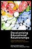 The Decolonizing Educational Relationships : Practical Approaches for Higher and Teacher Education Book