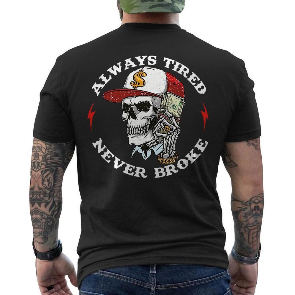 Skull Always Tired Never Broke On Back Unisex TShirt Unisex T-Shirt