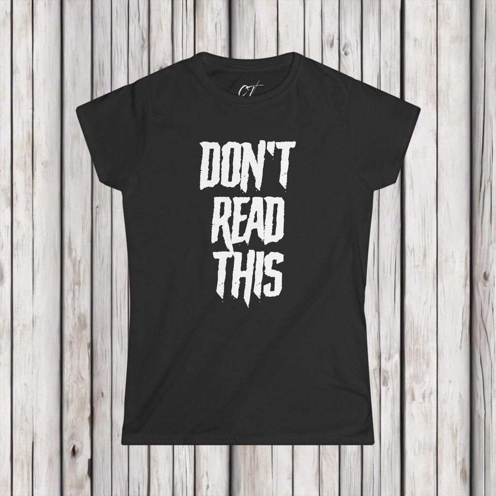 Don't Read This, Womens Tee, Sarcastic Shirt, Smartass Shirt, Adult Humor Shirt, Funny shirt, Funny Gift, Humorous Shirt