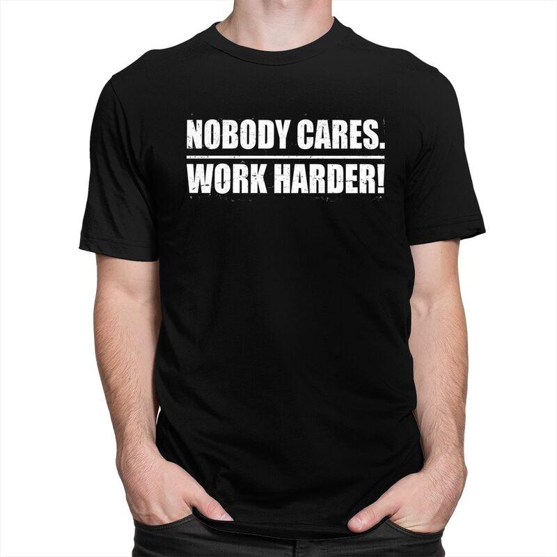 Mens Nobody Cares Work Harder T Shirt Round Neck Short Sleeve 100 Cotton Sarcastic Quotes TShirt Novelty Streetwear Clothing