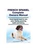Книга French Spaniel Complete Owners Manual. French Spaniel Book for Care, Costs, Feeding, Grooming, Health and Training.