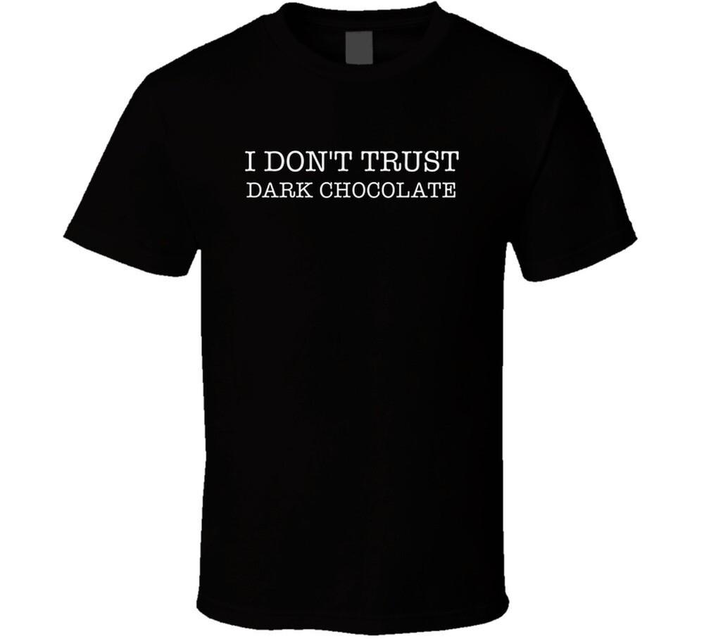 I Don't Trust Dark Chocolate Funny T Shirt