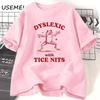 2025 Dyslexic with Tice Nits T-shirs Women Men Funny Frog T Shirt Dumb Silly Meme Graphic T Shirts Csual Short Sleeve Clothing