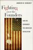 Книга Fighting Over the Founders : How We Remember the American Revolution