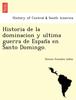 Книга Historia De La Dominacion Y Ultima Guerra De Espan&771a En Santo Domingo.