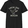 Local Egg Dealer T-Shirt - Vintage Farmhouse Chicken Tee - Unisex Softstyle Shirt for Farmers and Farm-Themed Gifts