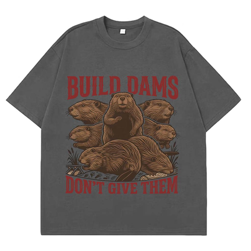 Build Dams Dont Give Them Funny Beaver Meme Tshirt Unisex Unisex Vintage Tshirt Summer Shortsleeved Cotton Loose Casual Tshirts