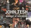 CD JOHN TESH - Worship At Red Rocks  748143460823 Garden City Mus 2004 US Religious & Devotional Used