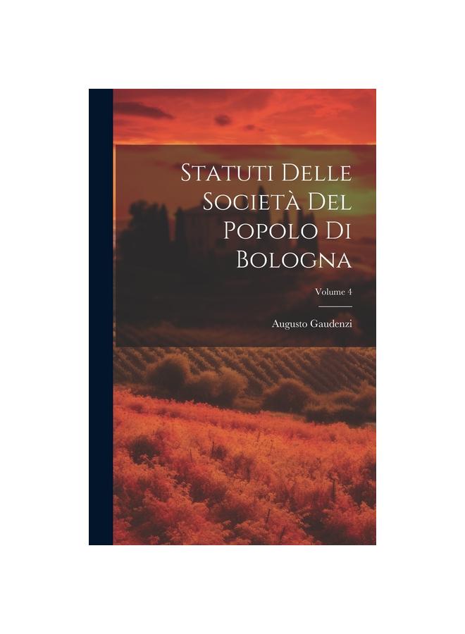 The Statuti Delle Societa Del Popolo Di Bologna; Volume 4 Book