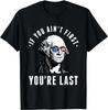 If You Ain'T First You'Re Last Independence Day 4Th of July T-Shirt