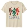Fa La La La La Christmas Trees Holidays Unisex Unisex Graphic Tee