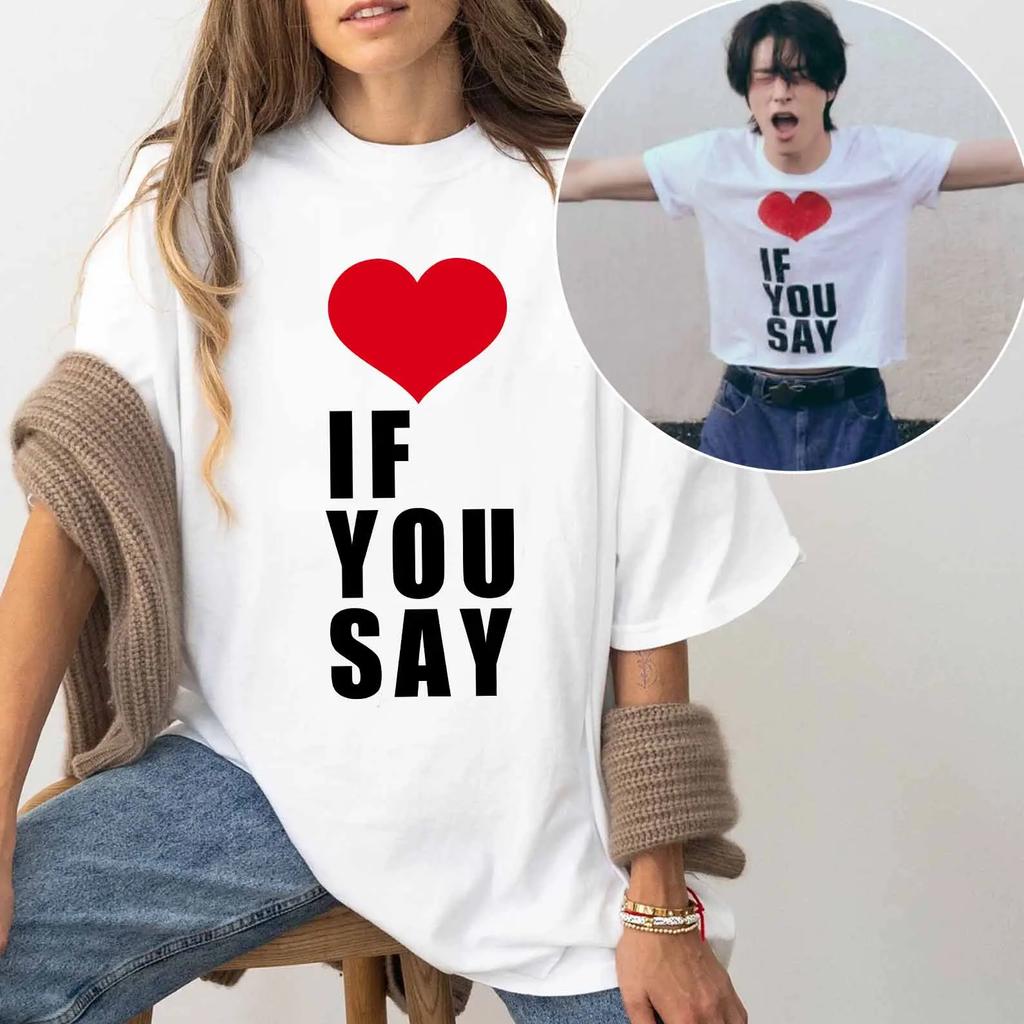 Romance Untold Kpop Love If You Say T Shirts Women Tshirt Unisex Clothing Summer Aesthetic High Quality Female Tees Shirts