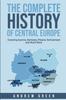 Книга The Complete History of Central Europe : Covering Austria, Germany, Poland, Switzerland, and Much More