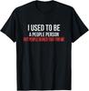 Misanthrope Shirt Gifts for Men I Used To Be A People Person Gift Unisex T-Shirt