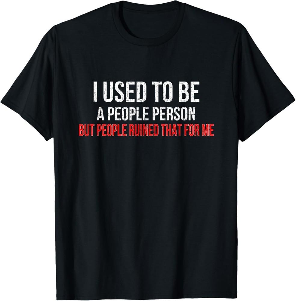 Misanthrope Shirt Gifts for Men I Used To Be A People Person Gift Unisex T-Shirt