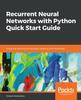 Книга Recurrent Neural Networks with Python Quick Start Guide : Sequential Learning and Language Modeling with TensorFlow