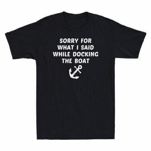 Sorry for What I Said While Docking The Boat Funny Boating Vintage Men T-shirt