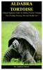 Книга Aldabra Tortoise : A Simple Beginners Guide On Aldabra Tortoise Training, Care, Feeding, Housing, Diet And Health Care