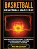 Книга Basketball : Basketball Made Easy: Beginner and Expert Strategies For Becoming A Better Basketball Player