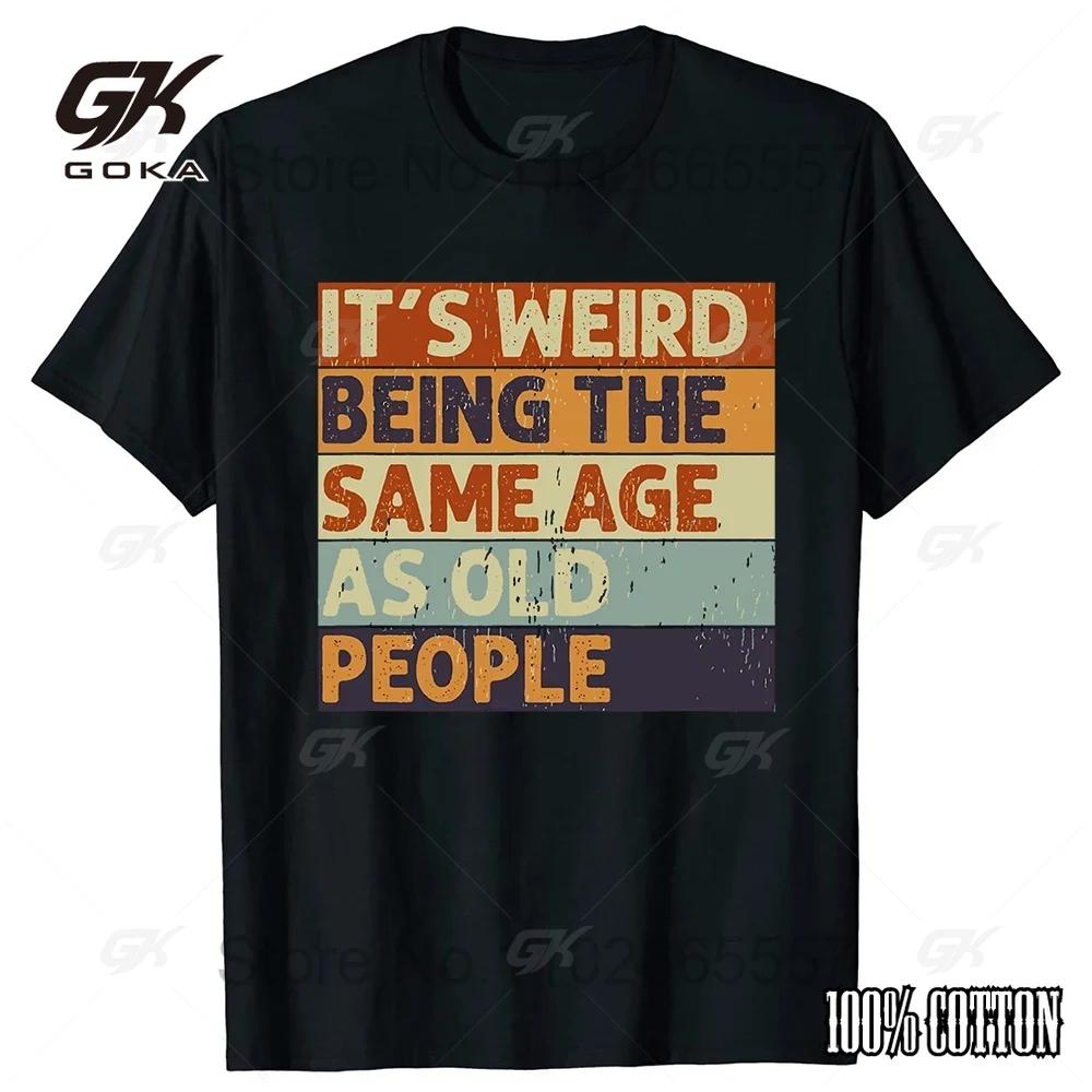 Странно быть одного возраста со стариками Хлопковая футболка Топы Круглый вырез Футболка с короткими рукавами Одежда Повседневные Базовые футболки