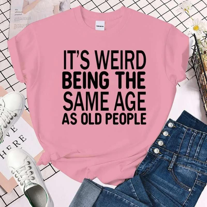 Cool It's Weird Being The Same Age As Old People Print T-shirt For Women Summer Fashion Casual T-shirts Short Sleeve