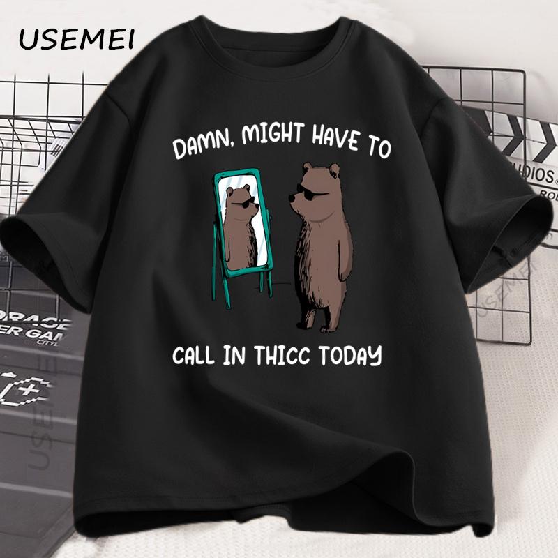 Might Have To Call in Thicc Today T Shirt Funny Meme Tshirt Unisex Women Cotton Bear Graphic Tees Printed Short Sleeve Tshirt