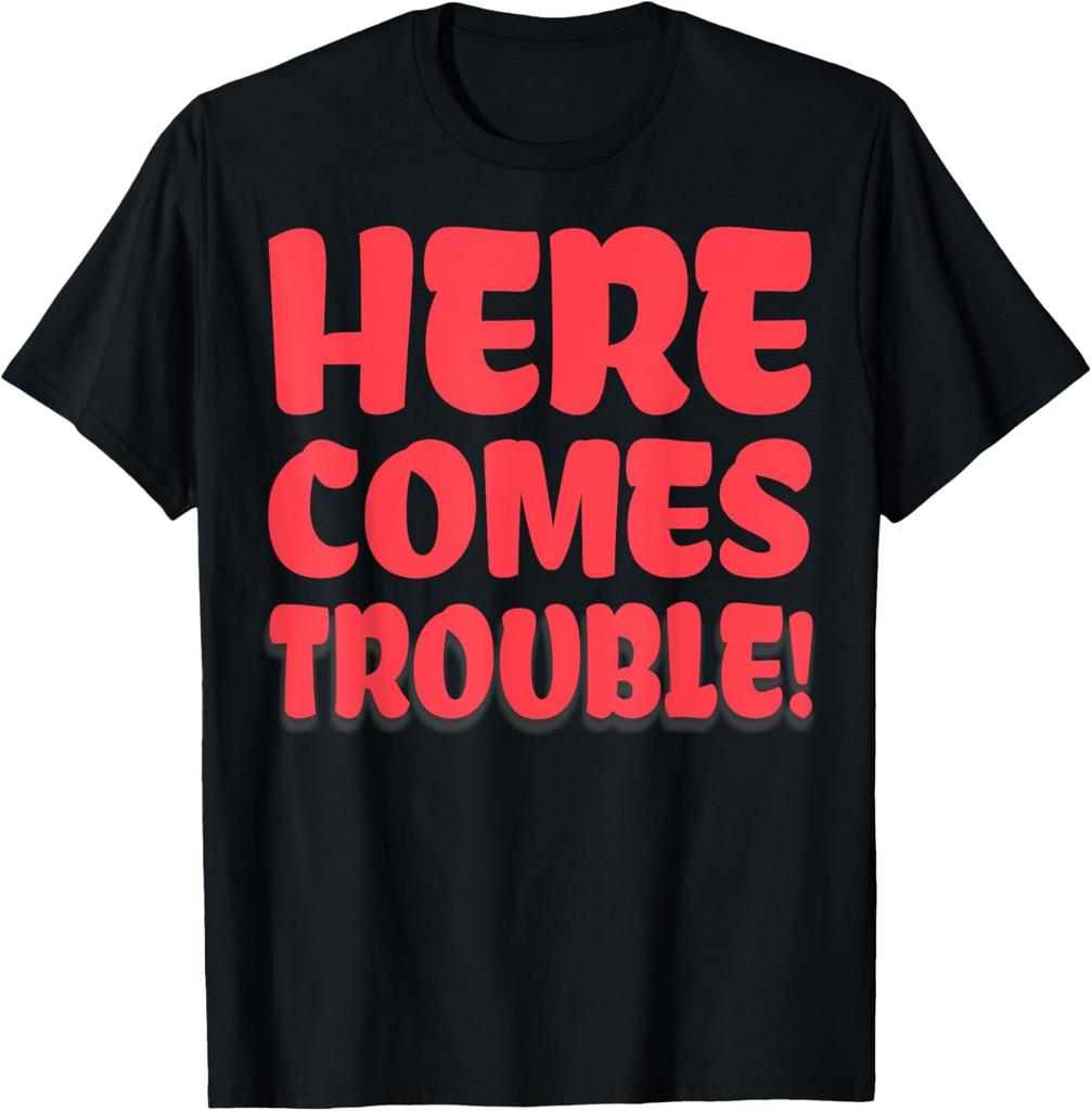 Here Comes Trouble Saying Awesome T-Shirt