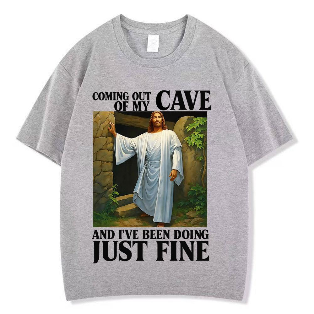 Jesus Coming Out of My Cave and Ive Been Doing Just Fine Funny Meme Tshirt Men Women Fashion Casual Hiphop Cotton Tshirts