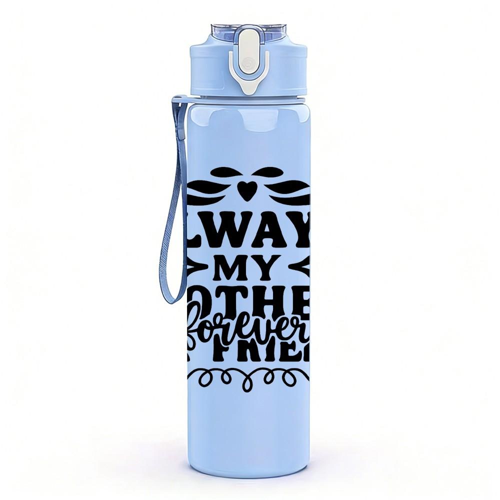 1PC Always My Mother My Friend Text 750ml Color Plastic Sports Water Bottle Leakproof Flip Straw Lid Suitable for Sports Office Home Use