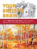 The Your Artist's Brain : Use the Right Side of Your Brain To Draw and Paint What You See - Not What You Think You See Book