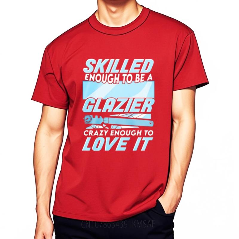 New Arrived Unisex Round Neck T Shirt Vintage Skilled Enough To Be A Glazier Crazy Enough To Love It Stylish Boys Tee Shirt
