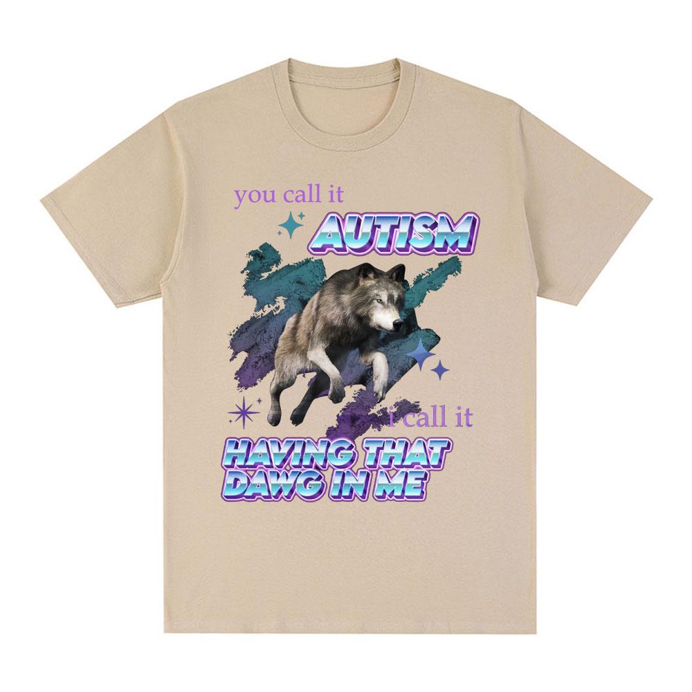 Вы называете это аутизмом, я называю это тем, что во мне есть тот пес Футболка Смешной мем с волком Футболки с коротким рукавом Мужские Женские Хлопковые футболки Топы
