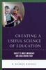 The Creating a Useful Science of Education : Society's Most Important and Challenging Task Book